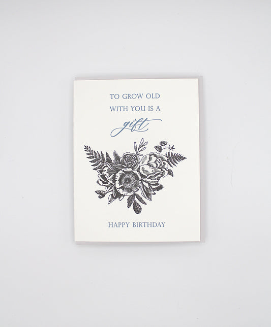 Letterpress birthday card with black florals that reads "To grow old with you is a gift happy birthday" from Rust Belt Love