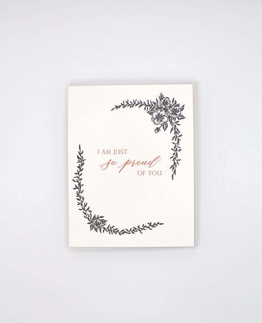 Letterpress encouragement card with black florals that reads "I am just so proud of you" by Rust Belt Love