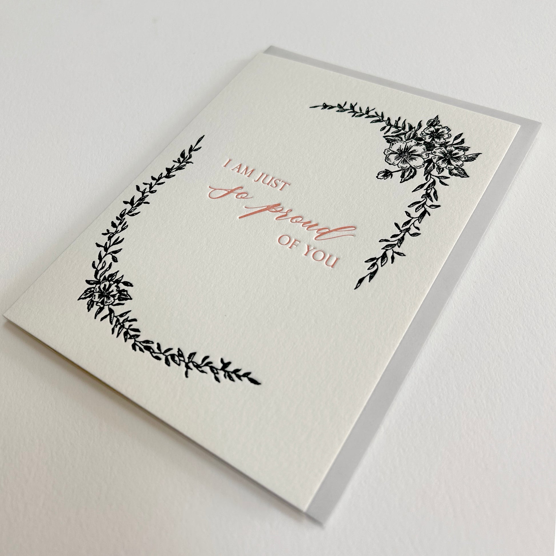 Letterpress encouragement card with black florals that reads "I am just so proud of you" by Rust Belt Love