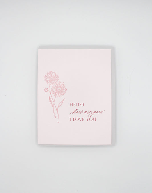 Letterpress friendship card with florals that says "Hello how are you I love you" by Rust Belt Love