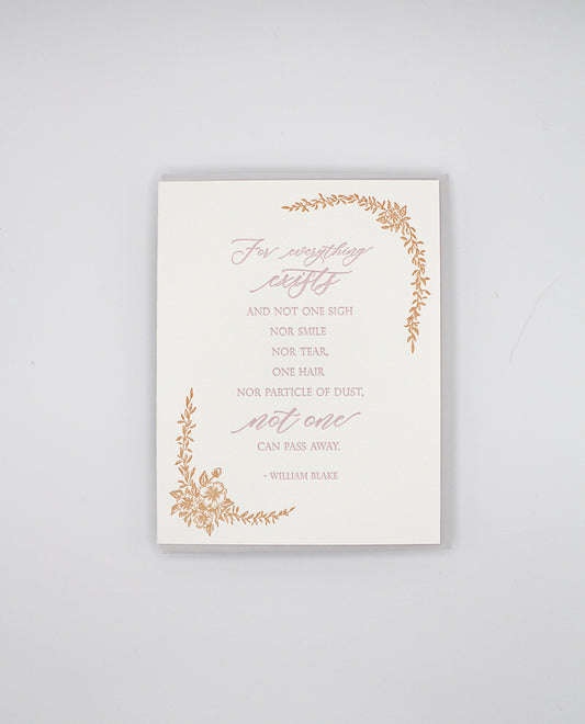 Letterpress sympathy card with florals that says "For everything exists and not one sigh nor smile nor tear one hair nor particle of dust, not one can pass away.- William Blake" by Rust Belt Love